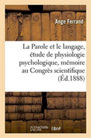 La Parole Et Le Langage, Étude de Physiologie Psychologique, Mémoire Présenté Au Congrès