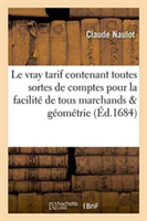 Vray Tarif, Contenant Toutes Sortes de Comptes Pour La Facilit� de Tous Marchands .
