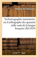 Technicographie Instantanée, Ou l'Orthographe Des Quarante Mille Mots de la Langue Francaise, Enseignee En Six Heures de Lecons