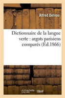 Dictionnaire de la Langue Verte: Argots Parisiens Comparés