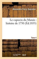 Capucin Du Marais: Histoire de 1750. Tome 4