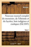 Nouveau Manuel Complet Du Menuisier, de l'Ébéniste Et Du Layetier: Comprenant Tome 1