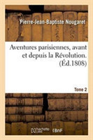 Aventures Parisiennes, Avant Et Depuis La Révolution. Tome 2