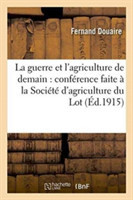 Guerre Et l'Agriculture de Demain: Conférence Faite À La Société d'Agriculture Du Lot