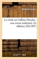 La Vérité Sur l'Affaire Dreyfus: Une Erreur Judiciaire 2e Édition