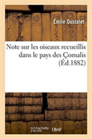 Note Sur Les Oiseaux Recueillis Dans Le Pays Des �omalis