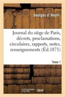 Journal Du Siège de Paris: Décrets, Proclamations, Circulaires, Rapports, Notes, Tome 1