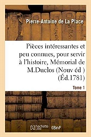 Pièces Intéressantes Et Peu Connues, Pour Servir À l'Histoire, Ou Mémorial de . Tome 1