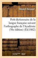 Petit Dictionnaire de la Langue Fran�aise Suivant l'Orthographe de l'Acad�mie: Contenant Tous Les Mots Qui Se Trouvent Dans Son Dictionnaire 30e Edition