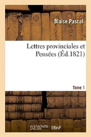 Lettres Provinciales Et Pens�es. Tome 1