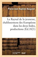 Le Raynal de la Jeunesse, Ou Précis de l'Histoire Intéressante Des Établissemens Des Européens