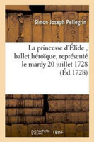 Princesse d'�lide, Ballet H�ro�que, Repr�sent� Pour La Premi�re Fois,