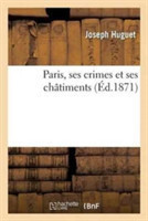Paris, Ses Crimes Et Ses Ch�timents