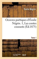 Oeuvres Po�tiques. Les Contes Courants Tome 1