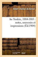 Au Tonkin, 1884-1885: Notes, Souvenirs Et Impressions