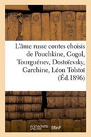 L'�me Russe: Contes Choisis de Pouchkine, Gogol, Tourgu�nev, Dosto�evsky, Garchine, L�on Tolsto�