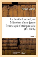 La Famille Luceval, Ou Mémoires d'Une Jeune Femme Qui n'Était Pas Jolie. Tome 2