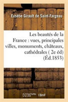 Les Beaut�s de la France: Vues Des Principales Villes, Monuments, Ch�teaux, Cath�drales Et