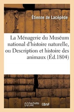 M�nagerie Du Mus�um National d'Histoire Naturelle, Ou Description Et Histoire Des Animaux