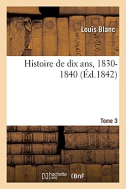 Histoire de Dix Ans, 1830-1840 - Tome 3