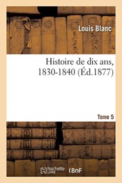 Histoire de dix ans, 1830-1840- Tome 5