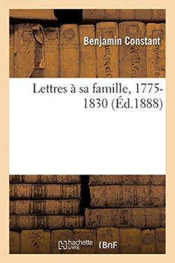 Lettres À Sa Famille, 1775-1830