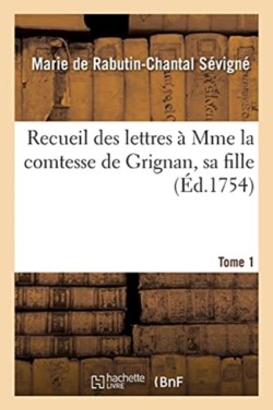 Recueil Des Lettres � Mme La Comtesse de Grignan, Sa Fille Tome 1