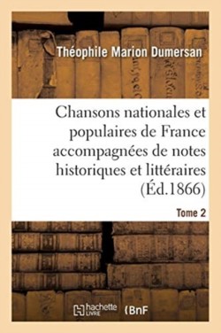 Chansons Nationales Et Populaires de France Accompagn�es de Notes Historiques Et Litt�raires Tome 2
