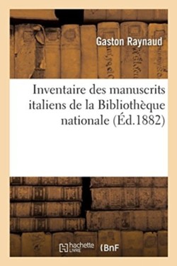 Inventaire Des Manuscrits Italiens de la Bibliothèque Nationale