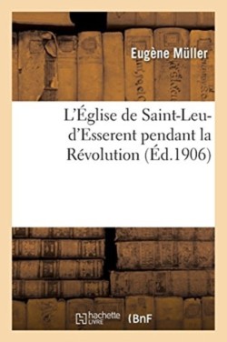L'�glise de Saint-Leu-d'Esserent Pendant La R�volution