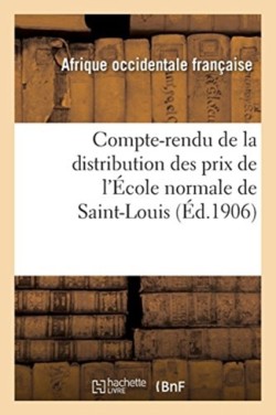 Compte-Rendu de la Distribution Des Prix de l'École Normale de Saint-Louis