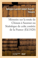 Mémoire Sur La Route de Chinon À Saumur Ou Statistique de Cette Contrée de la France