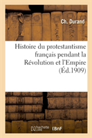 Histoire Du Protestantisme Français Pendant La Révolution Et l'Empire