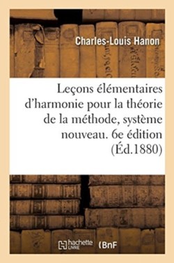 Le�ons �l�mentaires d'Harmonie Pour La Th�orie de la M�thode, Syst�me Nouveau. 6e �dition
