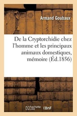 de la Cryptorchidie Chez l'Homme Et Les Principaux Animaux Domestiques, Mémoire