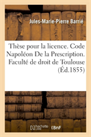 Thèse Pour La Licence. Code Napoléon de la Prescription. Procédure Civile. Des Reprises d'Instance