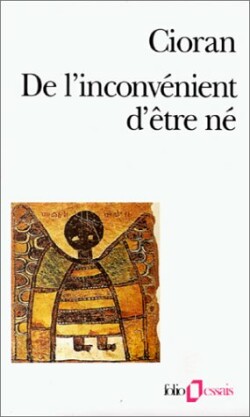 De L´Inconvénient d´Etre Né