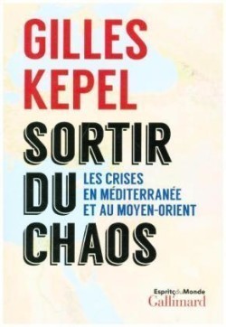 Kepel, Sortir du chaos: Les crises en Méditerranée et au Moyen-Orient