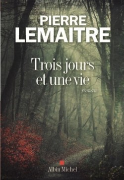 Lemaitre, Trois jours et une vie (Albin Michel)