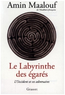 Maalouf, Le labyrinthe des égares: L´Occident et ses adversaires