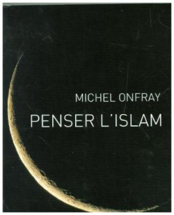 Onfray, Penser l´islam