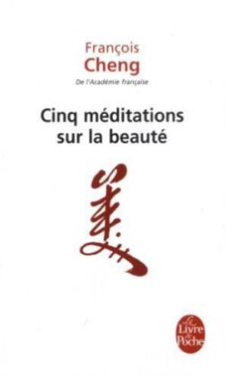 Cheng, Cinq méditations sur la beauté