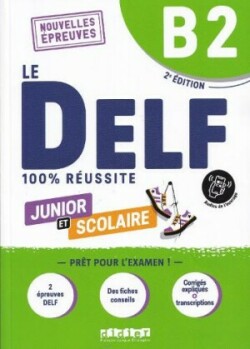 100% Réussite: DELF B2 Junior et Scolaire - Livre + didierfle.app édition 2023
