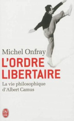 Onfray, L´ordre libertaire (J´ai lu)