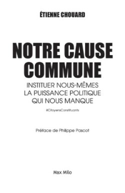 Chouard, Notre cause commune: Instituer nous-mêmes la puissance politique qui nous manque