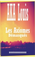 Les Axiomes Démasqués