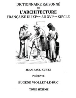 Dictionnaire Raisonné de l'Architecture Française du XIe au XVIe siècle Tome VI