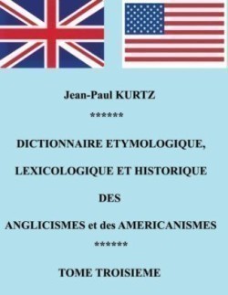 Dictionnaire Etymologique des Aglicismes et des Américanismes Tome 3