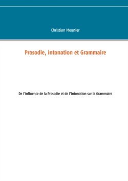 Prosodie, intonation et Grammaire De l'influence de la Prosodie et de l'Intonation sur la Grammaire