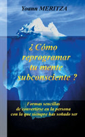 ¿Cómo reprogramar su mente subconsciente?